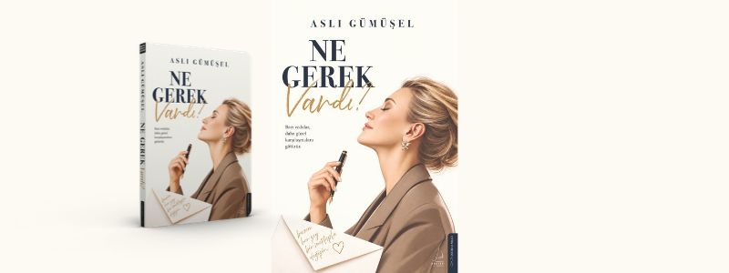Aslı Gümüşel’in “Ne Gerek Vardı?” Kitabı Üzerine: Geçmişe Dönmek, Kendini Yeniden Keşfetmek